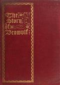 The Story of Beowulf / Translated from Anglo-Saxon into Modern English Prose