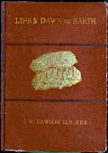 Life`s Dawn on Earth / Being the history of the oldest known fossil remains, and / their relations to geological time and to the development / of the animal kingdom
