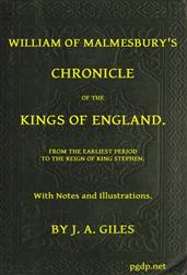 William of Malmesbury`s Chronicle of the Kings of England / From the earliest period to the reign of King Stephen