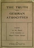 The Truth About German Atrocities / Founded on the Report of The Committee on Alleged German Outrages