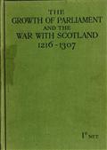The Growth of Parliament and the War with Scotland / 1216-1307