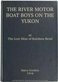 The River Motor Boat Boys on the Yukon / The Lost Mine of Rainbow Bend