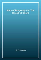 Mary of Burgundy / or The Revolt of Ghent