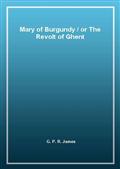 Mary of Burgundy / or The Revolt of Ghent