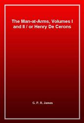 The Man-at-Arms, Volumes I and II / or Henry De Cerons