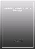Heidelberg, Volumes I, II&III / A Romance