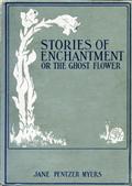 Stories of Enchantment / or, The Ghost Flower