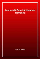 Leonora D`Orco / A Historical Romance