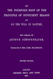 On the Fourfold Root of the Principle of Sufficient Reason and On the Will in Nature: Two Essays (revised edition)