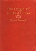 The Origin of the Red Cross / Un souvenir de Solferino""