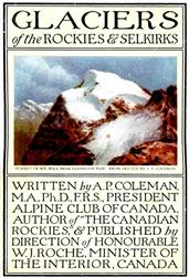 Glaciers of the Rockies and Selkirks, 2nd. ed. / With Notes on Five Great Glaciers of the Canadian National Parks