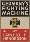 Germany`s Fighting Machine / Her Army, her Navy, her Airships and Why She Arrayed Them / Against the Allied Powers of Europe