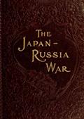 The Japan-Russia War / An Illustrated History of the War in the Far East