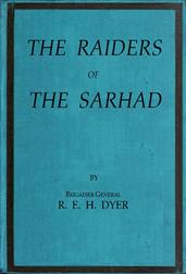Raiders of the Sarhad / Being an Account of the Campaign of Arms and Bluff Against the Brigands of the Persian-Baluchi Border during the Great War