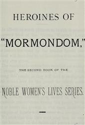 Heroines of Mormondom / The Second Book of the Noble Women`s Lives Series