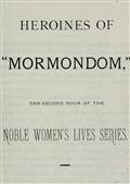Heroines of Mormondom / The Second Book of the Noble Women`s Lives Series