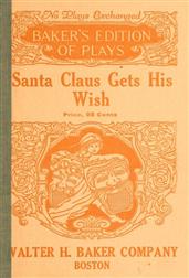 Santa Claus Gets His Wish / A Christmas Play in One Act For Young Children