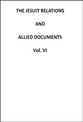 The Jesuit Relations and Allied Documents, Vol. 6: Quebec, 1633-1634
