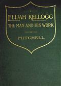 Elijah Kellogg / The Man and His Work