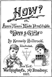 How? / or Spare Hours Made Profitable for Boys and Girls
