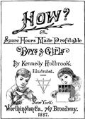 How? / or Spare Hours Made Profitable for Boys and Girls