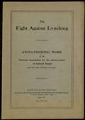 The Fight Against Lynching / Anti-Lynching Work of the National Association for the Advancement of Colored People for the Year Nineteen Eighteen