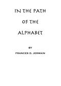 In the path of the alphabet / an historical account of the ancient beginnings and / evolution of the modern alphabet