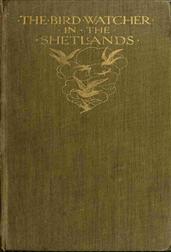 The Bird Watcher in the Shetlands / with some Notes on Seals?and Digressions