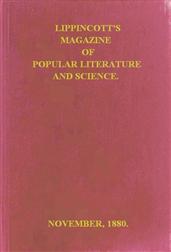 Lippincott`s Magazine of Popular Literature and Science, Vol. 26, November, 1880