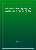 The Year`s at the Spring / An Anthology of Recent Poetry