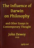 The Influence of Darwin on Philosophy / And other essays in contemporary thought