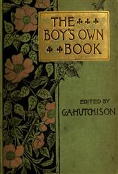 The Boy`s Own Book of Indoor Games and Recreations / A Popular Encyclopædia for Boys