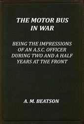 The Motor-Bus in War / Being the Impressions of an A.S.C. Officer during Two and a Half Years at the Front
