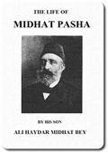 The life of Midhat Pasha; a record of his services, political reforms, banishment, and judicial murder