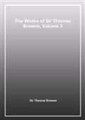 The Works of Sir Thomas Browne, Volume 3