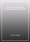 Yule Logs: Longmans` Christmas Annual for 1898