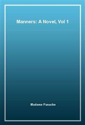Manners: A Novel, Vol 1