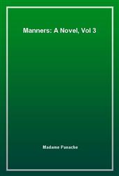 Manners: A Novel, Vol 3