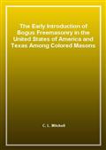The Early Introduction of Bogus Freemasonry in the United States of America and Texas Among Colored Masons