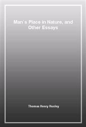 Man`s Place in Nature, and Other Essays