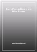Man`s Place in Nature, and Other Essays