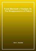 Frank Merriwell`s Triumph; Or, The Disappearance of Felicia