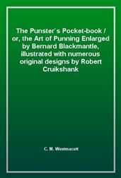 The Punster`s Pocket-book / or, the Art of Punning Enlarged by Bernard Blackmantle, illustrated with numerous original designs by Robert Cruikshank