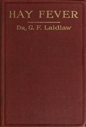 The Treatment of Hay Fever by rosin-weed, ichthyol and faradic electricity / With a discussion of the old theory of gout and the new theory of anaphylaxis