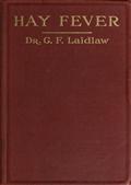 The Treatment of Hay Fever by rosin-weed, ichthyol and faradic electricity / With a discussion of the old theory of gout and the new theory of anaphylaxis