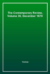 The Contemporary Review, Volume 36, December 1879
