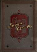 The Spanish Brothers: A Tale of the Sixteenth Century