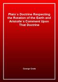 Plato`s Doctrine Respecting the Rotation of the Earth and Aristotle`s Comment Upon That Doctrine