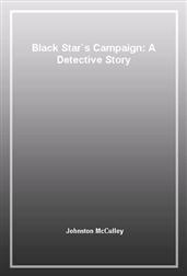 Black Star`s Campaign: A Detective Story