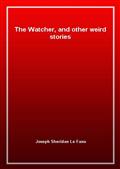 The Watcher, and other weird stories
